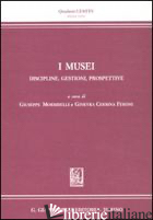 MUSEI, DISCIPLINE, GESTIONE, PROSPETTIVE (I) - MORBIDELLI G. (CUR.); CERRINA FERONI G. (CUR.)