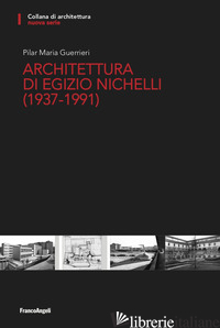 ARCHITETTURA DI EGIZIO NICHELLI (1937-1991) - GUERRIERI PILAR MARIA