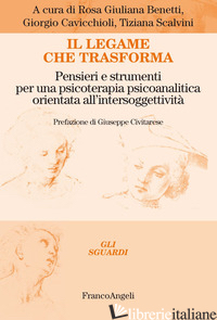LEGAME CHE TRASFORMA (IL) - CAVICCHIOLI GIORGIO; SCALVINI TIZIANA; BENETTI ROSA