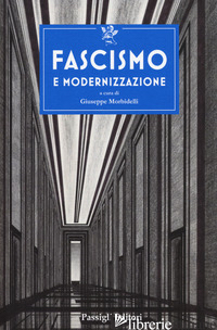 FASCISMO E MODERNIZZAZIONE - MORBIDELLI G. (CUR.)