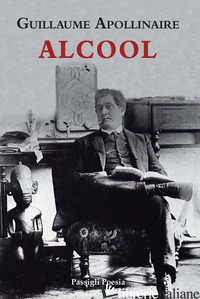 ALCOOL. TESTO FRANCESE A FRONTE - APOLLINAIRE GUILLAUME; SCOTTO F. (CUR.)