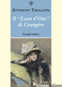 LEON D'ORO DI GRANPERE (IL) - TROLLOPE ANTHONY