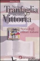 STORIA DEGLI EDITORI ITALIANI. DALL'UNITA' ALLA FINE DEGLI ANNI SESSANTA - TRANFAGLIA NICOLA; VITTORIA ALBERTINA