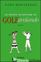 NUOVE AVVENTURE DI GOLFAVOLANDO (LE) - MONTAROLO DADA
