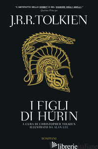 FIGLI DI HURIN (I) - TOLKIEN JOHN R. R.; TOLKIEN C. (CUR.)