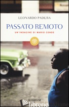 PASSATO REMOTO. UN'INDAGINE DI MARIO CONDE - PADURA LEONARDO