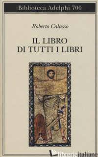 LIBRO DI TUTTI I LIBRI (IL) - CALASSO ROBERTO