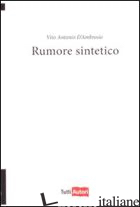 RUMORE SINTETICO - D'AMBROSIO VITO ANTONIO