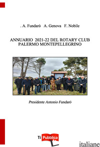 ANNUARIO 2021-22 DEL ROTARY CLUB PALERMO MONTEPELLEGRINO - FUNDARO' ANTONIO; GENOVA A.; NOBILE F.