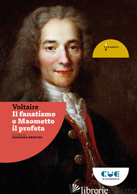 FANATISMO O MAOMETTO IL PROFETA (IL) - VOLTAIRE; DENTINI F. (CUR.)