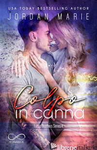 COLPO IN CANNA. LUCAS BROTHERS SERIES. VOL. 4 - JORDAN MARIE