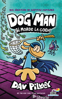 DOG MAN SI MORDE LA CODA - PILKEY DAV