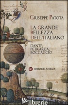 GRANDE BELLEZZA DELL'ITALIANO. DANTE, PETRARCA, BOCCACCIO (LA) - PATOTA GIUSEPPE