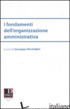 FONDAMENTI DELL'ORGANIZZAZIONE AMMINISTRATIVA (I) - MORBIDELLI G. (CUR.)