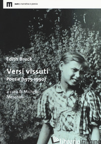 VERSI VISSUTI. POESIE (1975-1990) - BRUCK EDITH; MESCHINI M. (CUR.)