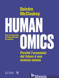 HUMANOMICS. PERCHE' L'ECONOMIA DEL FUTURO E' UNA SCIENZA UMANA - MCCLOSKEY DEIRDRE N.