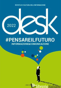 DESK. RIVISTA TRIMESTRALE DI CULTURA DELL'INFORMAZIONE. PENSARE IL FUTURO (2022) - 