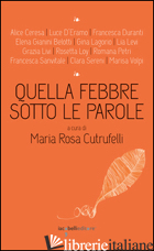 QUELLA FEBBRE SOTTO LE PAROLE - CUTRUFELLI M. R. (CUR.)
