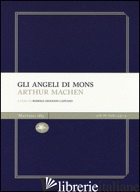 ANGELI DI MONS (GLI) - MACHEN ARTHUR; CAPUANO R. G. (CUR.)
