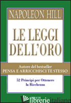 LEGGI DELL'ORO. 52 PRINCIPI PER OTTENERE LA RICCHEZZA (LE) - HILL NAPOLEON; WILLIAMSON J. (CUR.)