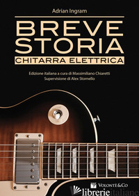 BREVE STORIA CHITARRA ELETTRICA - INGRAM ADRIAN; CHIARETTI M. (CUR.)