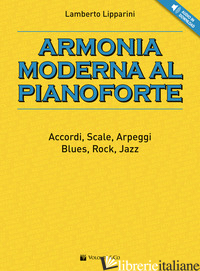 ARMONIA MODERNA AL PIANOFORTE. ACCORDI, SCALE, ARPEGGI, BLUES, ROCK, JAZZ. CON F - LIPPARINI LAMBERTO