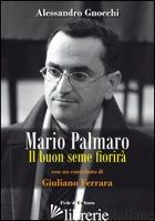 MARIO PALMARO. IL BUON SEME FIORIRA' - GNOCCHI ALESSANDRO