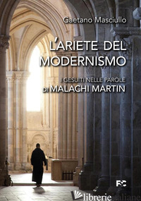 ARIETE DEL MODERNISMO. I GESUITI NELLE PAROLE DI MALACHI MARTIN (L') - MASCIULLO GAETANO