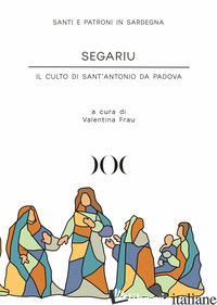 SEGARIU. IL CULTO DI SANT'ANTONIO DA PADOVA - FRAU V. (CUR.)