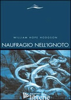 NAUFRAGIO NELL'IGNOTO - HODGSON WILLIAM H.; QUADRAROLI A. (CUR.)