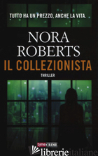 COLLEZIONISTA (IL) - ROBERTS NORA
