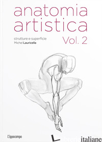 ANATOMIA ARTISTICA. VOL. 2: STRUTTURE E SUPERFICIE - LAURICELLA MICHEL