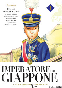 IMPERATORE DEL GIAPPONE VOL.1 - LA STORIA DELL'IMPERATORE HIROHITO. VOL. 1 - NOJO JUNICHI; HANDO KAZUTOCHI; EIFUKU ISSEI