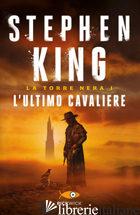 ULTIMO CAVALIERE. LA TORRE NERA (L'). VOL. 1 - KING STEPHEN