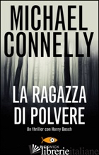RAGAZZA DI POLVERE (LA) - CONNELLY MICHAEL