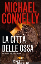 CITTA' DELLE OSSA (LA) - CONNELLY MICHAEL