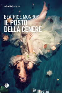 POSTO DELLA CENERE (IL) - MONROY BEATRICE