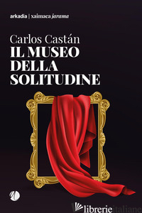 MUSEO DELLA SOLITUDINE (IL) - CASTAN CARLOS