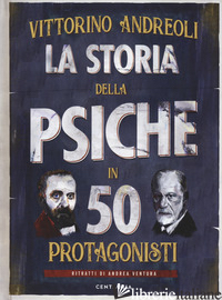 STORIA DELLA PSICHE IN 50 PROTAGONISTI (LA) - ANDREOLI VITTORINO
