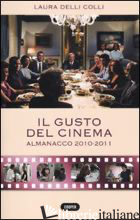 GUSTO DEL CINEMA. ALMANACCO 2010-2011 (IL) - DELLI COLLI LAURA