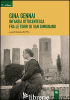 GINA GENNAI. INFANZIA OTTOCENTESCA FRA LE TORRI DI SAN GIMIGNANO - DEL VIVO C. (CUR.)