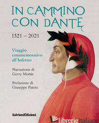 IN CAMMINO CON DANTE 1321-2021. VIAGGIO COMMEMORATIVO ALL'INFERNO - MOTTIS GERRY