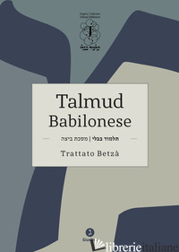 TALMUD BABILONESE. TRATTATO BETZA' - DI SEGNI G. D. (CUR.)