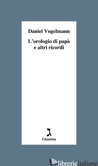 OROLOGIO DI PAPA' E ALTRI RICORDI (L') - VOGELMANN DANIEL