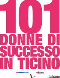 101 DONNE DI SUCCESSO IN TICINO - LO NERO MICHELE