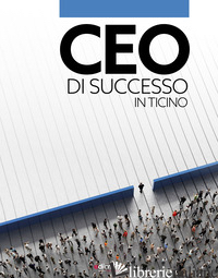 CEO DI SUCCESSO IN TICINO - LO NERO MICHELE