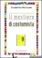 MESTIERE DI COSTUMISTA (IL) - MONTALDO ELISABETTA