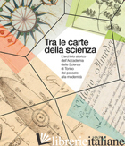TRA LE CARTE DELLA SCIENZA. L'ARCHIVIO STORICO DELL'ACCADEMIA DELLE SCIENZE DI T - BORGI E. (CUR.); CAFFARATTO D. (CUR.)