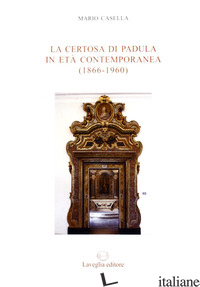 CERTOSA DI PADULA IN ETA' CONTEMPORANEA (1866-1960) (LA) - CASELLA MARIO