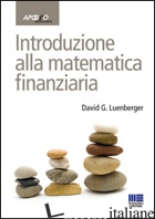 INTRODUZIONE ALLA MATEMATICA FINANZIARIA - LUENBERGER DAVID G.; SCARLATTI S. (CUR.)